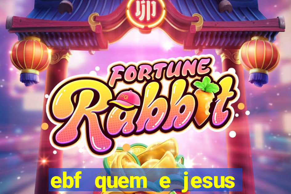 ebf quem e jesus ebf jesus meu super heroi